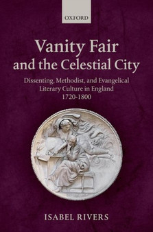 Vanity Fair and the Celestial City : Dissenting, Methodist, and Evangelical Literary Culture in England 1720-1800