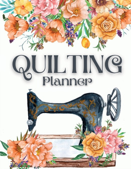 Quilting Journal and Planner : The Best Quilt Project History Journal & Scrapbook - Quilting Planner Notebook: Quilt Project History Record, Quilt Design Record, Quilting Reference Tables, Fabric Stas by Happy Books For All - Paperback