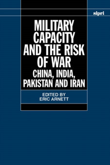 Military Capacity and the Risk of War : China, India, Pakistan and Iran
