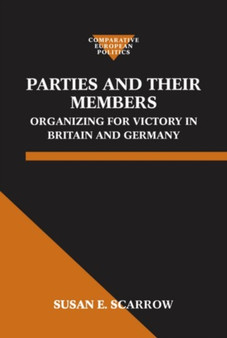 Parties and Their Members : Organizing for Victory in Britain and Germany
