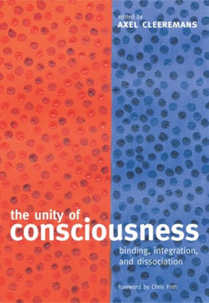 The Unity of Consciousness : Binding, Integration, and Dissociation