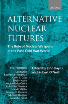 Alternative Nuclear Futures : The Role of Nuclear Weapons in the Post-Cold War World