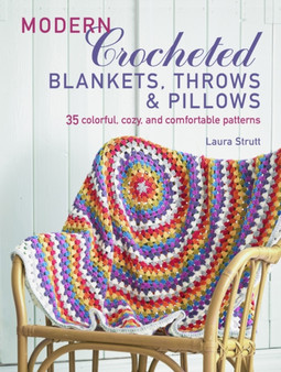 Modern Crocheted Blankets, Throws and Cushions : 35 Colourful, Cosy and Comfortable Patterns by Laura Strutt - Paperback