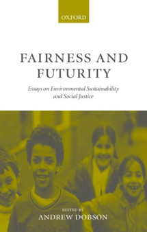 Fairness and Futurity : Essays on Environmental Sustainability and Social Justice