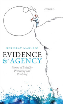 Evidence and Agency : Norms of Belief for Promising and Resolving
