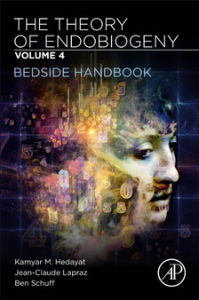 The Theory of Endobiogeny : Volume 4: Bedside Handbook