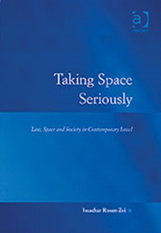 Taking Space Seriously : Law, Space and Society in Contemporary Israel