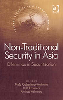 Non-Traditional Security in Asia : Dilemmas in Securitization