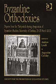 Byzantine Orthodoxies : Papers from the Thirty-sixth Spring Symposium of Byzantine Studies, University of Durham, 23???25 March 2002