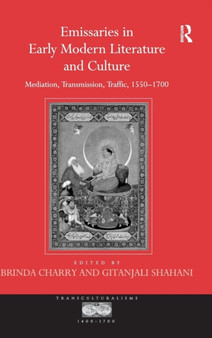 Emissaries in Early Modern Literature and Culture : Mediation, Transmission, Traffic, 1550???1700