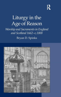 Liturgy in the Age of Reason : Worship and Sacraments in England and Scotland 1662-c.1800