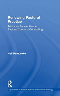 Renewing Pastoral Practice : Trinitarian Perspectives on Pastoral Care and Counselling