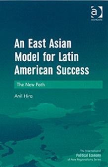 An East Asian Model for Latin American Success : The New Path