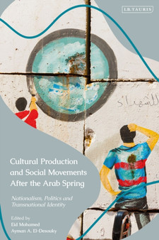 Cultural Production and Social Movements After the Arab Spring : Nationalism, Politics, and Transnational Identity