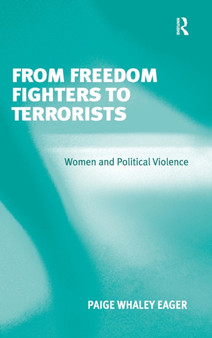 From Freedom Fighters to Terrorists : Women and Political Violence