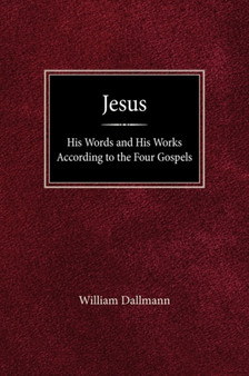 Jesus : His Words and His Works According to the Four Gospels