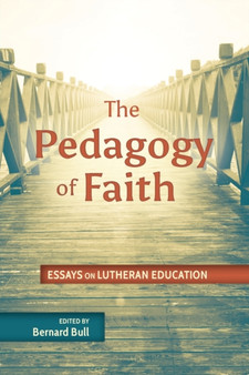 Pedagogy of Faith : Essays on Lutheran Education