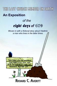 The Last Church Member on Earth : An Exposition of the Eight Days of God