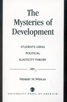 The Mysteries of Development : Studies Using Political Elasticity Theory
