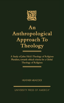 An Anthropological Approach to Theology : A Study of John Hick's Theology of Religious Pluralism, Towards Ethical Criteria for a Global Theology of Religion