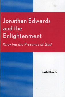 Jonathan Edwards and the Enlightenment : Knowing the Presence of God