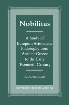 Nobilitas : A Study of European Aristocratic Philosophy from Ancient Greece to the Early Twentieth Century