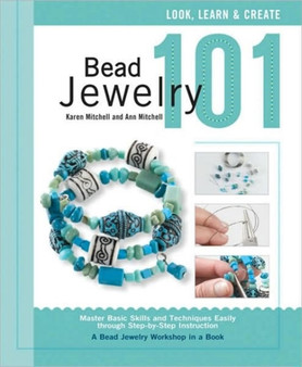 Bead Jewelry 101 : A Beginner's Guide to Jewelry Making by Ann Mitchell - Paperback