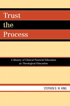Trust the Process : A History of Clinical Pastoral Education as Theological Education