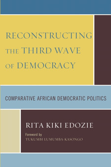 Reconstructing the Third Wave of Democracy : Comparative African Democratic Politics