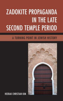 Zadokite Propaganda in the Late Second Temple Period : A Turning Point in Jewish History Zadokite Propaganda in the Late Second Temple Period : A Turning Point in Jewish History