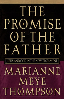 The Promise of the Father : Jesus and God in the New Testament