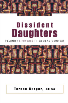 Dissident Daughters : Feminist Liturgies in Global Context