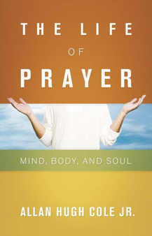 The Life of Prayer : Mind, Body, and Soul