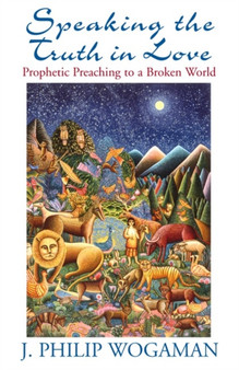 Speaking the Truth in Love : Prophetic Preaching to a Broken World