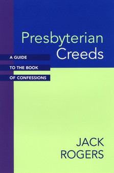 Presbyterian Creeds : A Guide to the Book of Confessions