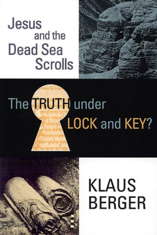 The Truth under Lock and Key? : Jesus and the Dead Sea Scrolls