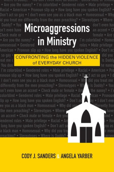 Microaggressions in Ministry : Confronting the Hidden Violence of Everyday Church