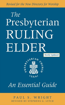 The Presbyterian Ruling Elder, Updated Edition : An Essential Guide