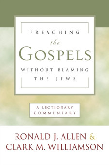 Preaching the Gospels Without Blaming the Jews : A Lectionary Commentary