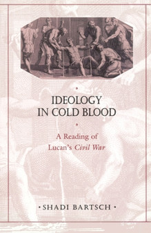 Ideology in Cold Blood : A Reading of Lucans Civil War
