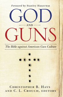 God and Guns : The Bible Against American Gun Culture