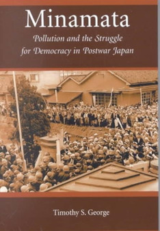 Minamata : Pollution and the Struggle for Democracy in Postwar Japan