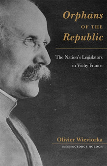 Orphans of the Republic : The Nations Legislators in Vichy France