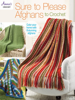 Sure to Please Afghans to Crochet : Color Your Home with 8 Stunning Afghans by Annie's Crochet - Paperback