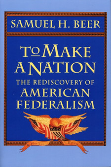 To Make a Nation : The Rediscovery of American Federalism