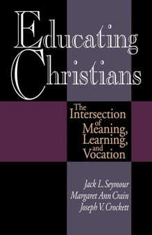 Educating Christians : The Intersection of Meaning, Earning and Vocation
