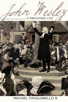 John Wesley : A Preaching Life