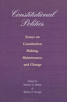 Constitutional Politics : Essays on Constitution Making, Maintenance, and Change