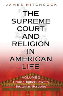 The Supreme Court and Religion in American Life, Vol. 2 : From "Higher Law" to "Sectarian Scruples"