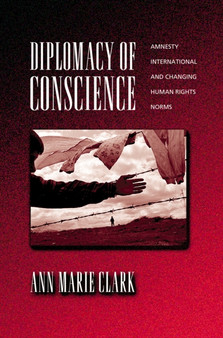 Diplomacy of Conscience : Amnesty International and Changing Human Rights Norms